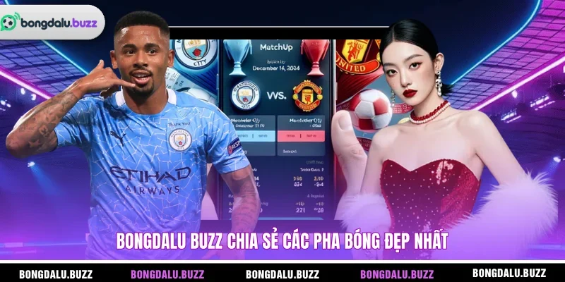 BONGDALU BUZZ chia sẻ các pha bóng đẹp nhất 
