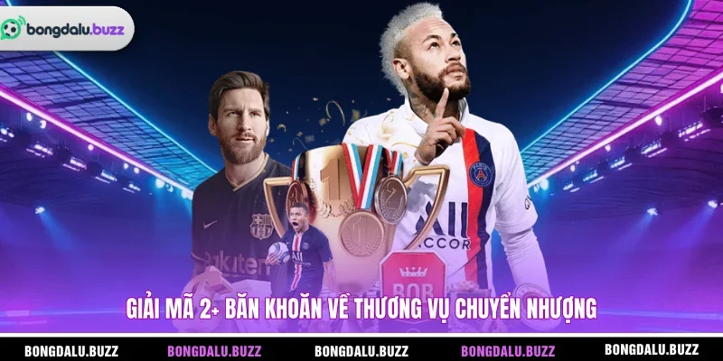 Giải mã 2+ băn khoăn về thương vụ chuyển nhượng 