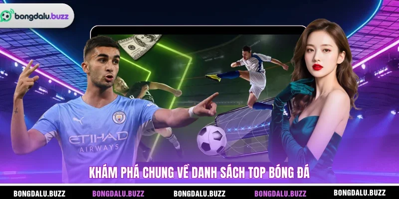 Khám phá chung về danh sách top bóng đá