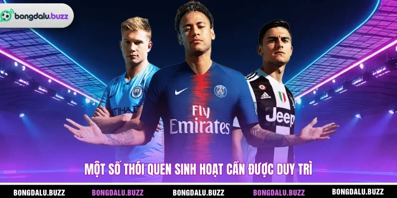 Một số thói quen sinh hoạt cần được duy trì