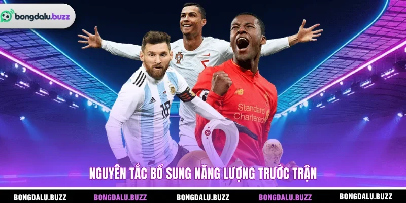 Nguyên tắc bổ sung năng lượng trước trận