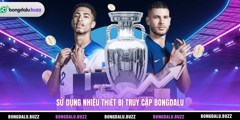Sử dụng nhiều thiết bị truy cập Bongdalu