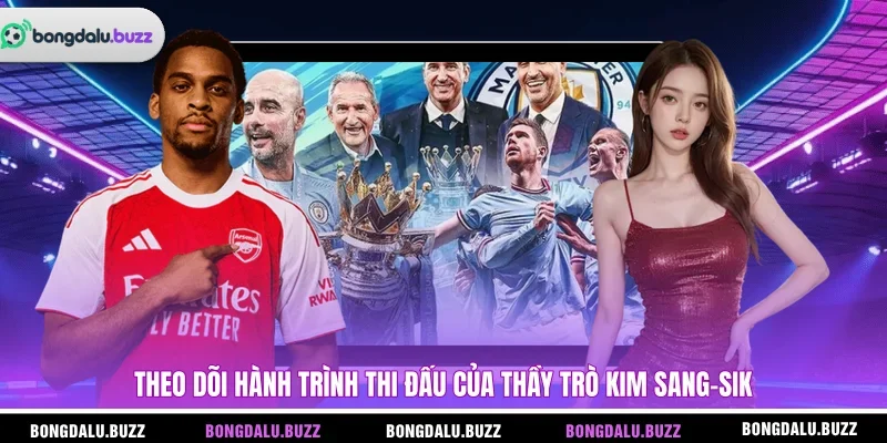 Theo dõi hành trình thi đấu của thầy trò Kim Sang-sik